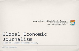 Jeffrey Timmermans Global Economic Journalism Class 10: Global Economic Policy.