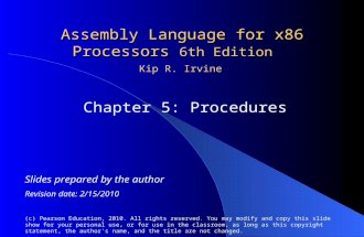 Assembly Language for x86 Processors 6th Edition Chapter 5: Procedures (c) Pearson Education, 2010. All rights reserved. You may modify and copy this slide.