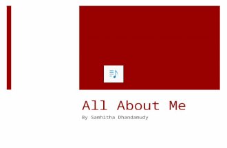 All About Me By Samhitha Dhandamudy Where am I from?  I was born in India and came here when I was 6 th months old. I have lived in Alexandria, Virginia.