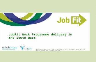 JobFit is delivered by Rehab JobFit LLP; a partnership of The Rehab Group and Interserve PLC. JobFit Work Programme delivery in the South West.