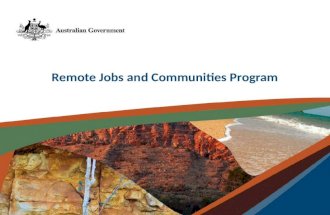 Remote Jobs and Communities Program. New Remote Jobs and Communities Program to start on 1 July 2013 Informed by community consultations $1.5 billion.