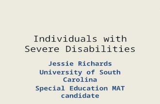 Individuals with Severe Disabilities Jessie Richards University of South Carolina Special Education MAT candidate.