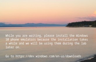 While you are waiting, please install the Windows 10 phone emulators because the installation takes a while and we will be using them during the lab later.