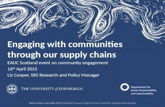 Engaging with communities through our supply chains EAUC Scotland event on community engagement 16 th April 2015 Liz Cooper, SRS Research and Policy Manager.