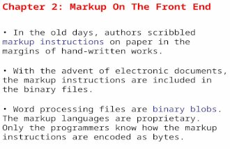Chapter 2: Markup On The Front End In the old days, authors scribbled markup instructions on paper in the margins of hand-written works. With the advent.