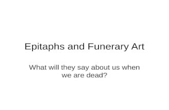 Epitaphs and Funerary Art What will they say about us when we are dead?