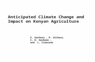 Anticipated Climate Change and Impact on Kenyan Agriculture E. Gacheru, P. Gicheru C. K. Gachene. and L. Claessen.