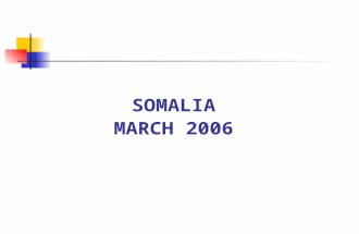 SOMALIA MARCH 2006. Political Context Fifteen years of armed conflict and generalized violence TFG working towards building peace but this will take time.