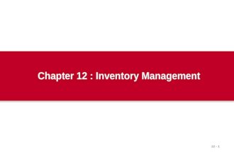 12 - 1 Chapter 12 : Inventory Management. 12 - 2 Outline  The Importance of Inventory  Functions of Inventory  Types of Inventory.
