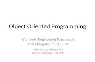 Object Oriented Programming Computer Engineering Department JAVA Programming Course Asst. Prof. Dr. Ahmet Sayar Kocaeli University - Fall 2014.