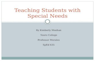 Teaching Students with Special Needs By Kimberly Meehan Touro College Professor Morales SpEd 635.