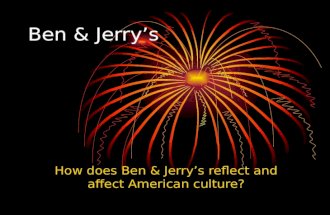 Ben & Jerry’s How does Ben & Jerry’s reflect and affect American culture?