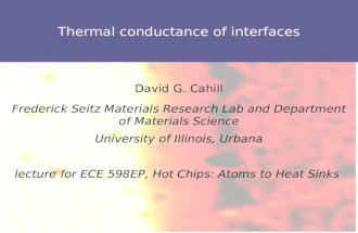 Thermal conductance of interfaces David G. Cahill Frederick Seitz Materials Research Lab and Department of Materials Science University of Illinois, Urbana.