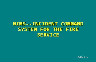 Slide 1-1 NIMS--INCIDENT COMMAND SYSTEM FOR THE FIRE SERVICE.