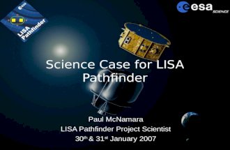 Science Case for LISA Pathfinder Paul McNamara LISA Pathfinder Project Scientist 30 th & 31 st January 2007.