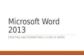Microsoft Word 2013 CREATING AND FORMATTING A FLYER IN WORD 1.