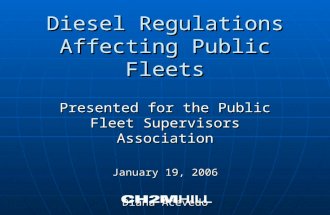 Diesel Regulations Affecting Public Fleets Presented for the Public Fleet Supervisors Association January 19, 2006 Diana Acevedo.
