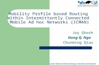 Lab for Advanced Network Design, Evaluation and Research Mobility Profile based Routing Within Intermittently Connected Mobile Ad hoc Networks (ICMAN)