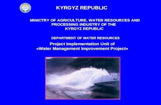 MINICTRY OF AGRICULTURE, WATER RESOURCES AND PROCESSING INDUSTRY OF THE KYRGYZ REPUBLIC MINICTRY OF AGRICULTURE, WATER RESOURCES AND PROCESSING INDUSTRY.