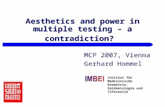 Institut für Medizinische Biometrie, Epidemiologie und Informatik Aesthetics and power in multiple testing – a contradiction? MCP 2007, Vienna Gerhard.