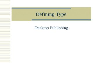 Defining Type Desktop Publishing. What type shall I use? The gods refuse to answer. They refuse because they do not know. -W.A. Dwiggins.