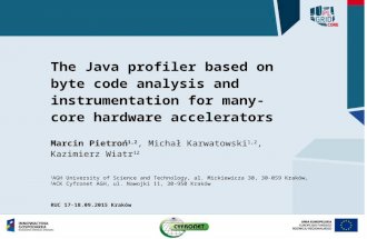 The Java profiler based on byte code analysis and instrumentation for many-core hardware accelerators Marcin Pietroń 1,2, Michał Karwatowski 1,2, Kazimierz.