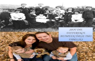 SPOT THE DIFFERENCE BETWEEN THESE TWO FAMILIES MODERN FAMILY EDWARDIAN FAMILY WHY ARE THEY DIFFERENT?