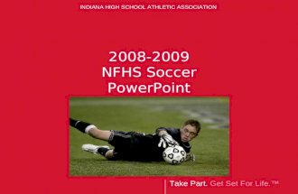 Take Part. Get Set For Life.™ INDIANA HIGH SCHOOL ATHLETIC ASSOCIATION 2008-2009 NFHS Soccer PowerPoint.