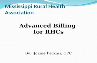 Mississippi Rural Health Association Advanced Billing for RHCs By: Joanie Perkins, CPC.