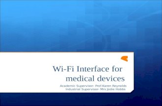 Wi-Fi Interface for medical devices Academic Supervisor- Prof.Karen Reynolds Industrial Supervisor- Mrs Jodie Hobbs.