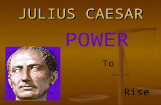 JULIUS CAESAR Rise To POWER The Early Years Born in 100 B.C. to Aurelia (mom) and Gaius Julius Caesar (dad) and grew up in the Republic during days of.