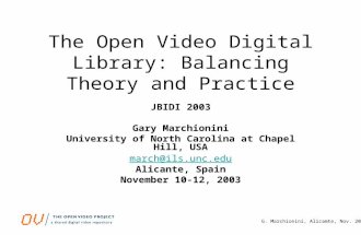 G. Marchionini, Alicamte, Nov. 2003 The Open Video Digital Library: Balancing Theory and Practice JBIDI 2003 Gary Marchionini University of North Carolina.
