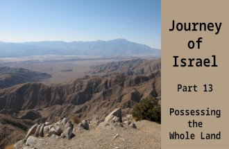Journey of Israel Part 13 Possessing the Whole Land Pastor Rob Tucker Unless otherwise noted, all Bible references are ESV.