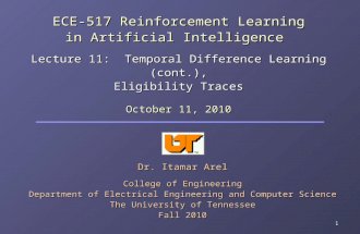 1 ECE-517 Reinforcement Learning in Artificial Intelligence Lecture 11: Temporal Difference Learning (cont.), Eligibility Traces Dr. Itamar Arel College.
