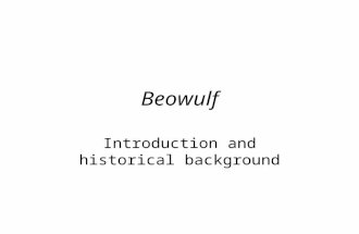 Beowulf Introduction and historical background. Setting The action in the poem takes place in the late 5 th -early 6 th century AD (so, around the year.