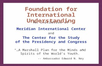 Meridian International Center and The Center for the Study of the Presidency and Congress An Initiative of Foundation for International Understanding “…A.