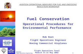 Flight Operations Panel Madrid 21-22 May 2002 Rob Root Flight Operations Engineering B AVIATION OPERATIONAL MEASURES FOR FUEL AND EMISSIONS REDUCTION WORKSHOP.