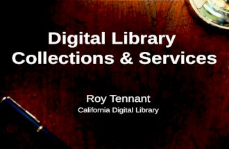 Digital Library Collections & Services Roy Tennant California Digital Library.