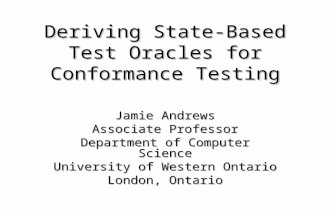 Deriving State-Based Test Oracles for Conformance Testing Jamie Andrews Associate Professor Department of Computer Science University of Western Ontario.