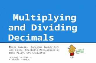 Multiplying and Dividing Decimals Marta Garcia, Buncombe County Schools Amy LeHew, Charlotte-Mecklenburg Schools Drew Polly, UNC Charlotte Thursday, October.