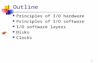 1 Outline Principles of I/O hardware Principles of I/O software I/O software layers Disks Clocks.