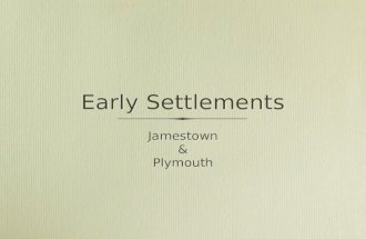 Early Settlements Jamestown & Plymouth Jamestown & Plymouth.