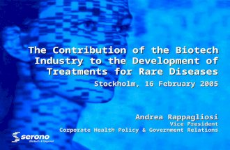 The Contribution of the Biotech Industry to the Development of Treatments for Rare Diseases Andrea Rappagliosi Vice President Corporate Health Policy &