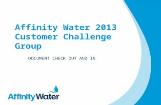 Affinity Water 2013 Customer Challenge Group D OCUMENT CHECK OUT AND IN.