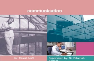 Communication Supervised by: Dr. Fatamah Baddar by: Hayaa Nafa.
