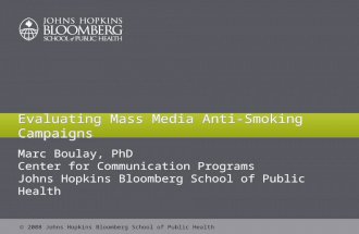2008 Johns Hopkins Bloomberg School of Public Health Evaluating Mass Media Anti-Smoking Campaigns Marc Boulay, PhD Center for Communication Programs.