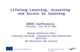 European CommissionDG Education and Culture Lifelong Learning, eLearning and Access to learning EDEN Conference Helsinki, June 20-23 2005 Maruja Gutierrez.