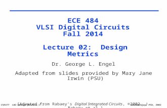 CSE477 L02 Design Metrics.1Irwin&Vijay, PSU, 2002 ECE 484 VLSI Digital Circuits Fall 2014 Lecture 02: Design Metrics Dr. George L. Engel Adapted from slides.