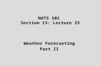 NATS 101 Section 13: Lecture 25 Weather Forecasting Part II.