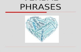 VERBAL PHRASES. #1-What is a Phrase?  A phrase is a group of related words that is used as a single part of speech and that does not contain both a.